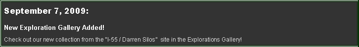 Text Box: September 7, 2009:New Exploration Gallery Added!Check out our new collection from the I-55 / Darren Silos  site in the Explorations Gallery!